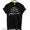 There’s A Million Things I Haven’t Done Just You Wait – Hamilton smooth T shirt