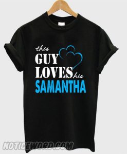 This Guy Love Her SAMANTHA smooth T-shirt