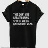 This Shirt Was Created Using Speech Wreck Ignition Soft Wear smooth T-shirt