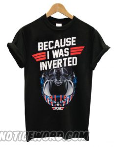 Top Gun Maverick Because I Was Inverted smooth T shirt