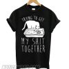 Trying To Get My Shit Together smooth T shirt
