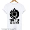 Turn It Up To Eleven smooth T shirt