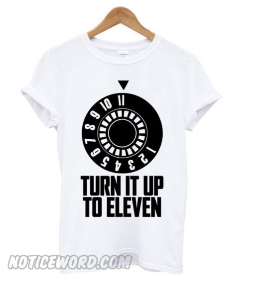 Turn It Up To Eleven smooth T shirt