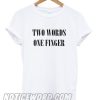 Two Words One Finger smooth T-shirt
