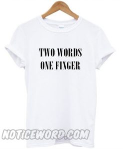 Two Words One Finger smooth T-shirt