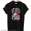 Unicorn I’m Cute As Hell Which Incidentally Is Where I Came From smooth T-shirt