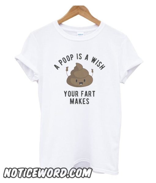 A Poop is a Wish Your Fat Makes Trending smooth T-Shirt