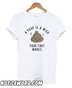 A Poop is a Wish Your Fat Makes smooth T-Shirt