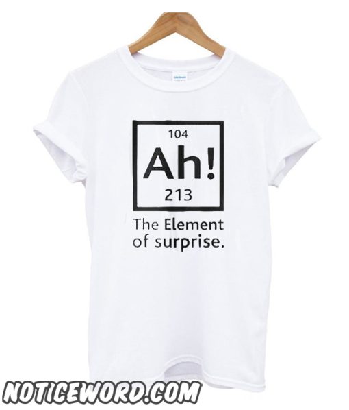 Ah! The Element of Surprise smooth T-Shirt