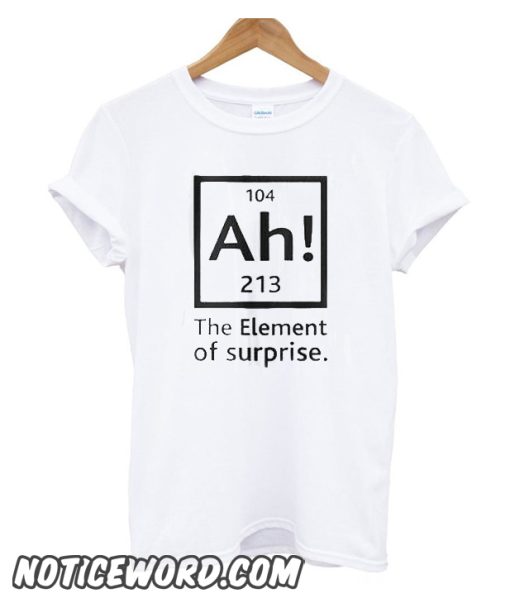 Ah! The Element of Surprise smooth T-Shirt