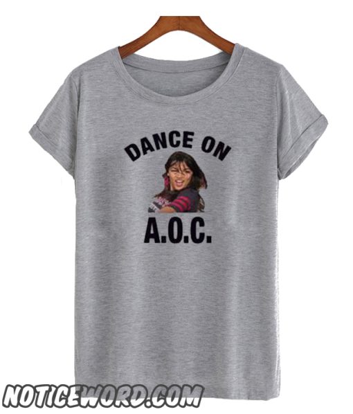 Alexandria Ocasio-Cortez Dance On AOC smooth T-Shirt