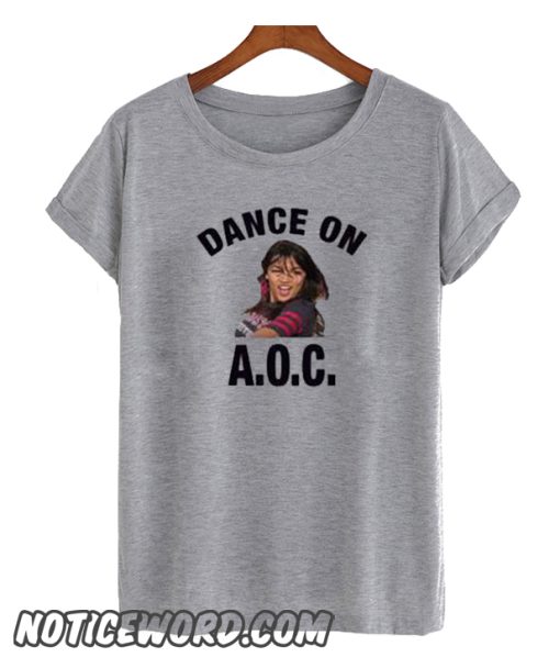 Alexandria Ocasio-Cortez Dance On AOC smooth T-Shirt