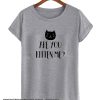 Are You Kitten Me smooth T Shirt