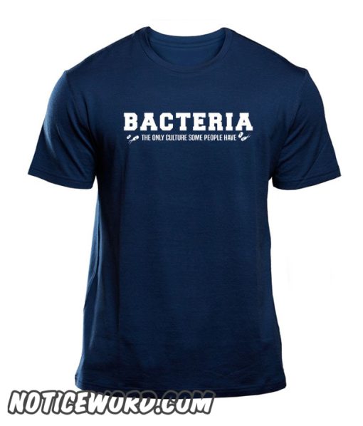 Bacteria The Only Culture Some People Have Trending smooth T-Shirt