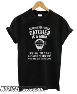 Behind Every Good Catcher Is A Mom smooth T-Shirt