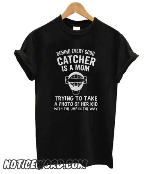 Behind Every Good Catcher Is A Mom smooth T-Shirt