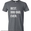 Best Dog Dad Ever smooth T-Shirt