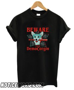 Beware The Democorgin smooth T-Shirt