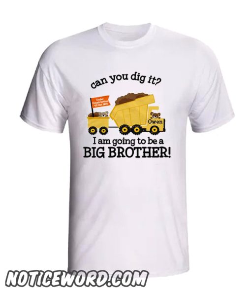 Big brother to be dig it dump truck pregnancy announcement construction smooth Tshirt