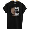 Black Girls Been Magic smooth T-Shirt