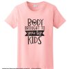 Body Brought To You By The Kids smooth T-Shirt