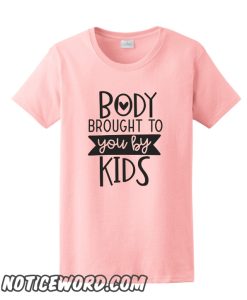 Body Brought To You By The Kids smooth T-Shirt