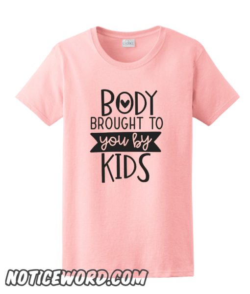 Body Brought To You By The Kids smooth T-Shirt