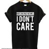 Breaking News I Don't Care smooth T Shirt