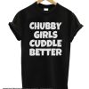 Chubby Girls Cuddle Better smooth T Shirt