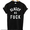 Classy as F ck smooth T-Shirt