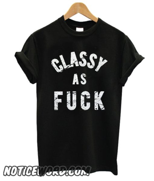 Classy as F ck smooth T-Shirt