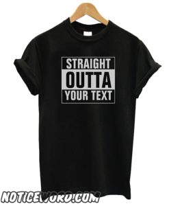 Custom STRAIGHT OUTTA smooth T-Shirt - add your text here