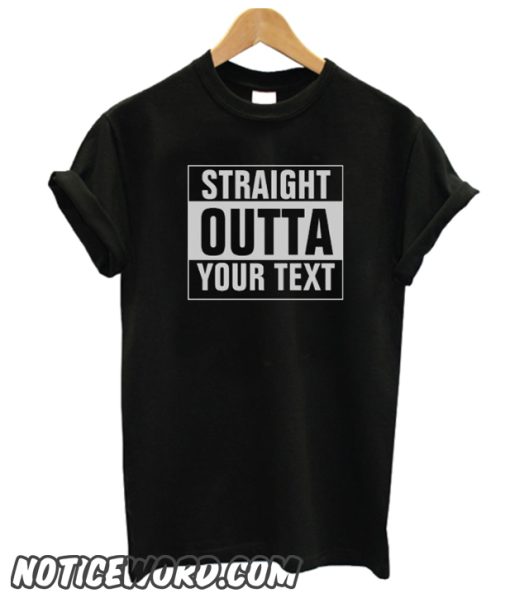 Custom STRAIGHT OUTTA smooth T-Shirt - add your text here