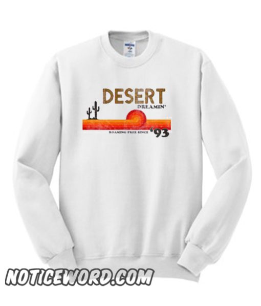 Desert Dreamin’ Roaming Free SInce ’93 smooth Sweatshirt