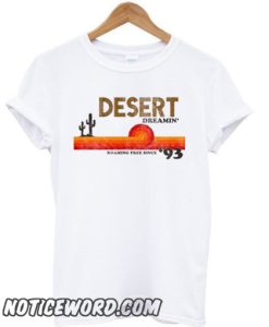 Desert Dreamin’ Roaming Free SInce ’93 smooth T-shirt