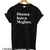 Diana and Kate and Meghan smooth T shirt