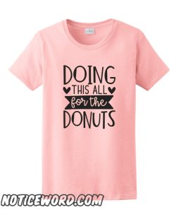 Doing This All For The Donuts smooth T-Shirt