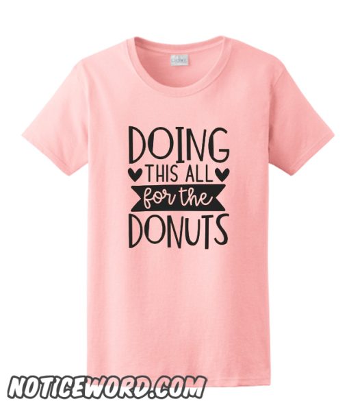 Doing This All For The Donuts smooth T-Shirt