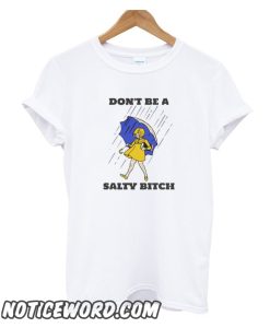 Don't Be Salty Bitch Trending smooth T SHirt