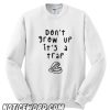 Dont Grow Up Its A Trap smooth Sweatshirt