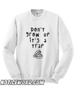 Dont Grow Up Its A Trap smooth Sweatshirt