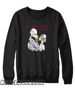 Don’t cross that river my love skeleton smooth Sweatshirt