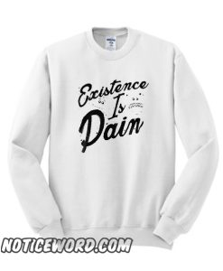 EXISTENCE IS PAIN smooth Sweatshirt