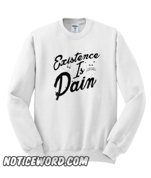 EXISTENCE IS PAIN smooth Sweatshirt