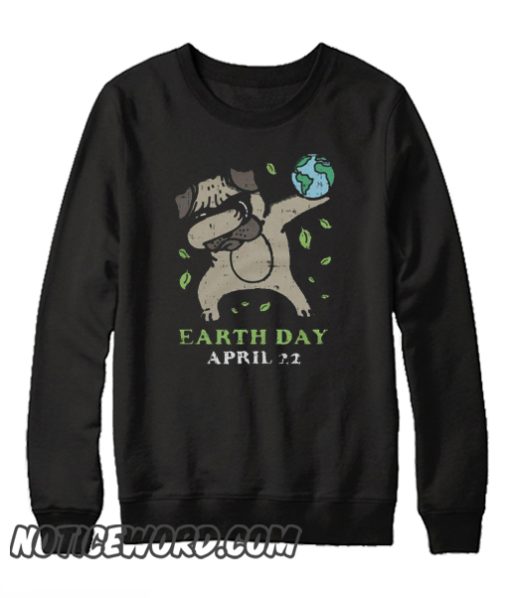 Earth Day April 22 smooth Sweatshirt