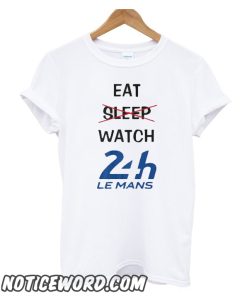 Eat sleep watch Le Mans 24h smooth T-Shirt