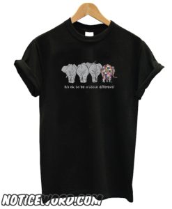 Elephant- It’s Ok To Be A Little Different smooth T-Shirt