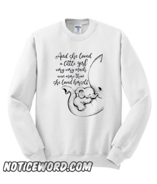 Elephant and she loved a little girl very very much even more than she loved herself smooth Sweatshirt