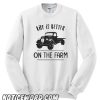 Farm Life smooth Sweatshirt