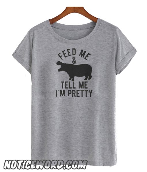 Feed Me and Tell Me Im Pretty smooth T-Shirt